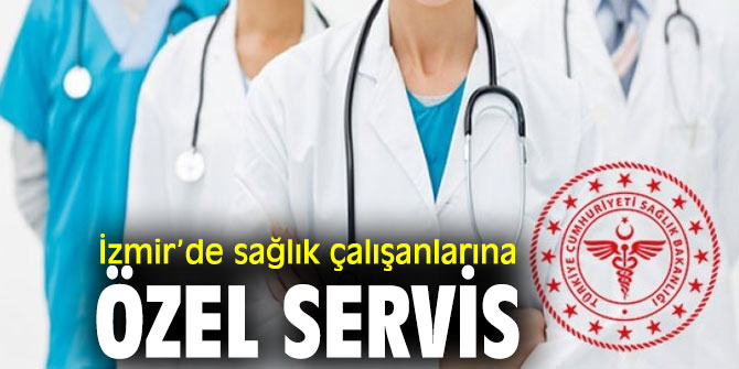 İzmir Büyükşehir Belediyesi'nden sağlık çalışanlarına özel servis