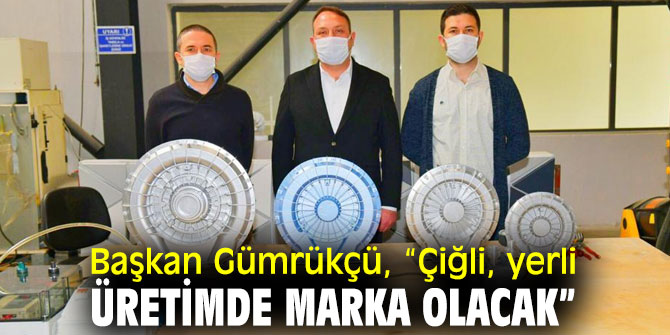 Başkan Gümrükçü, “Çiğli, yerli üretimde marka olacak”