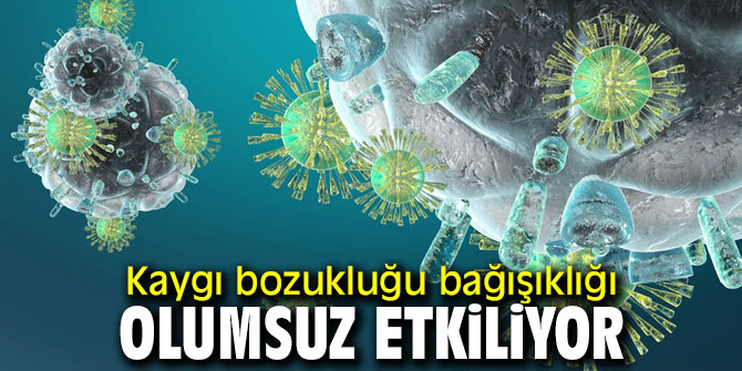 Uzmanı uyardı! Kaygı bozukluğu bağışıklığı olumsuz etkiliyor