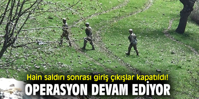 Hain saldırı sonrası giriş çıkışlar kapatıldı! Operasyon devam ediyor