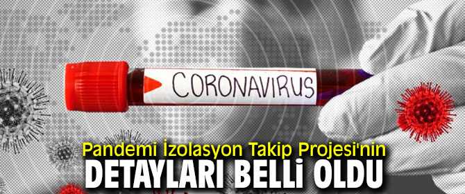 Pandemi İzolasyon Takip Projesi'nin detayları!