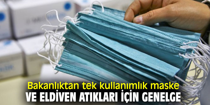 Çevre ve Şehircilik Bakanlığı'ndan tek kullanımlık maske ve eldiven atıkları için genelge