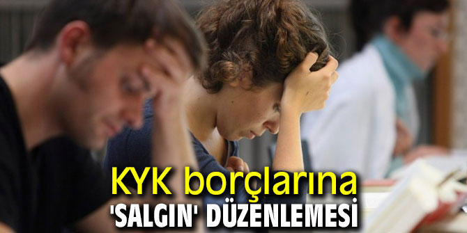 KYK borçlarına 'salgın' düzenlemesi yapıldı!