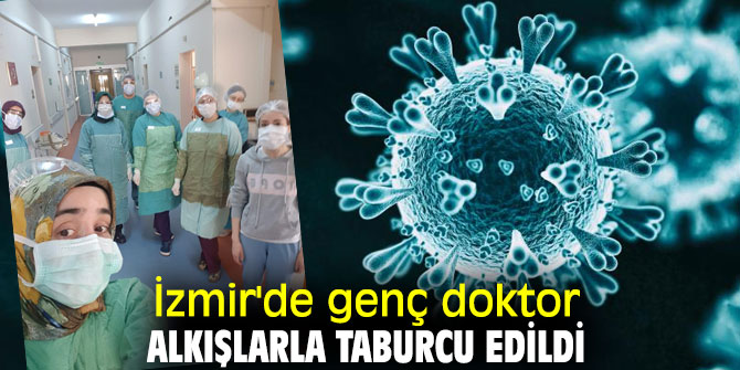 İzmir'de genç doktor alkışlarla taburcu edildi