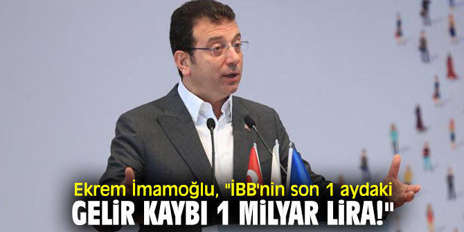 Ekrem İmamoğlu, "İBB'nin son 1 aydaki gelir kaybı 1 milyar lira!"