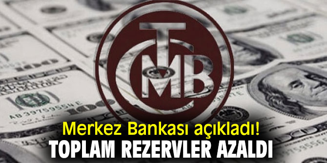 Merkez Bankası açıkladı! Toplam rezervler azaldı