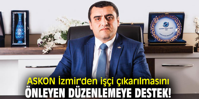 Anadolu Aslanları İşadamları Derneği İzmir'den işçi çıkarılmasını önleyen düzenlemeye destek!