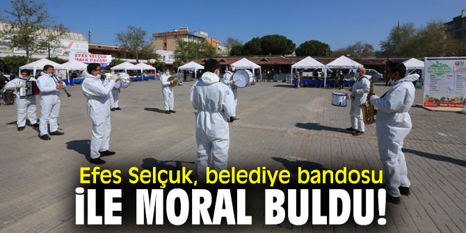 Efes Selçuk, belediye bandosu ile moral buldu!