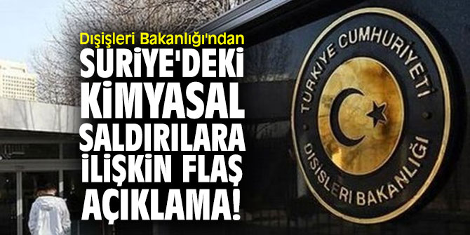 Dışişleri Bakanlığı'ndan Suriye'deki kimyasal saldırılara ilişkin flaş açıklama!
