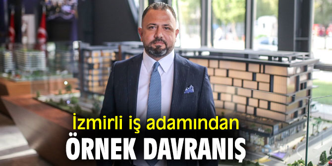 İzmirli iş adamı İdris Avcı'dan örnek davranış