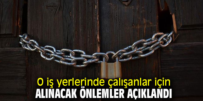 O iş yerlerinde çalışanlar için alınacak önlemler açıklandı!