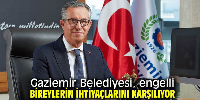 Engelli bireylerin ihtiyaçlarını Gaziemir Belediyesi karşılıyor!