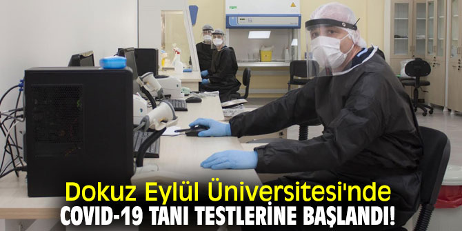 Dokuz Eylül Üniversitesi'nde COVID-19 tanı testlerine başlandı!