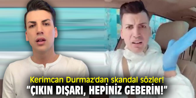 “Çıkın dışarı, hepiniz geberin!
