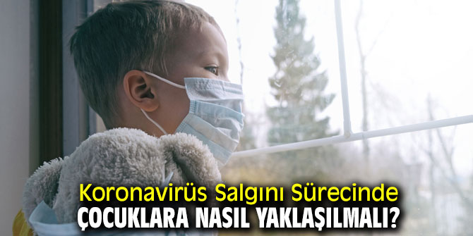 Salgın Sürecinde Çocuklara Nasıl Yaklaşılmalı?