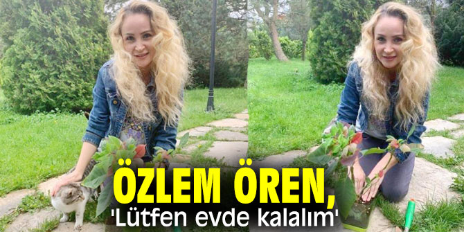 Özlem Ören, 'Lütfen evde kalalım'