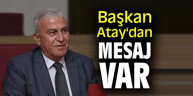Başkan Atay'dan Mesaj Var