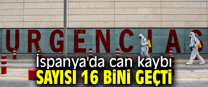 İspanya'da can kaybı sayısı 16 bini geçti!