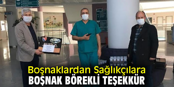 Boşnaklardan Sağlıkçılara Boşnak Börekli teşekkür