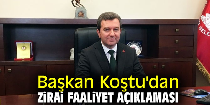 Başkan Koştu'dan zirai faaliyet açıklaması