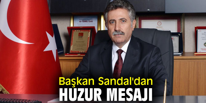 Başkan Sandal'dan huzur mesajı