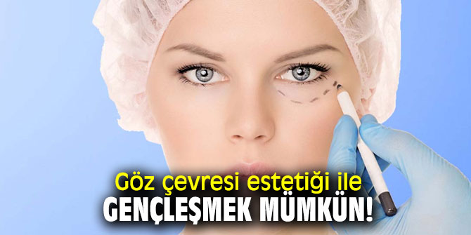 Uzmanı açıkladı! Göz çevresi estetiği ile gençleşin