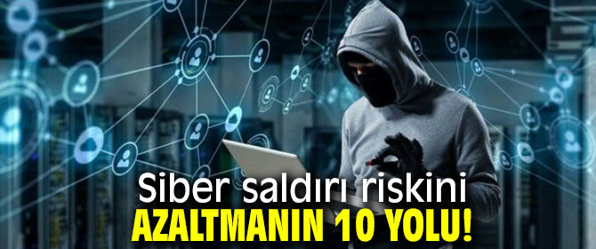 Bu yöntemlerle Siber saldırı riskini azaltmak mümkün!