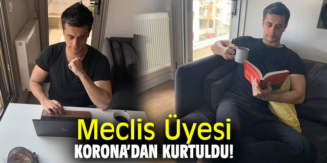 Meclis Üyesi Korona’dan Kurtuldu!