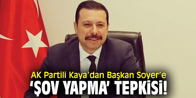 AK Partili Kaya’dan Başkan Soyer’e ‘şov yapma’ tepkisi!