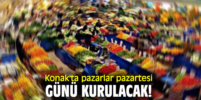 Konak'ta pazarlar pazartesi günü kurulacak!