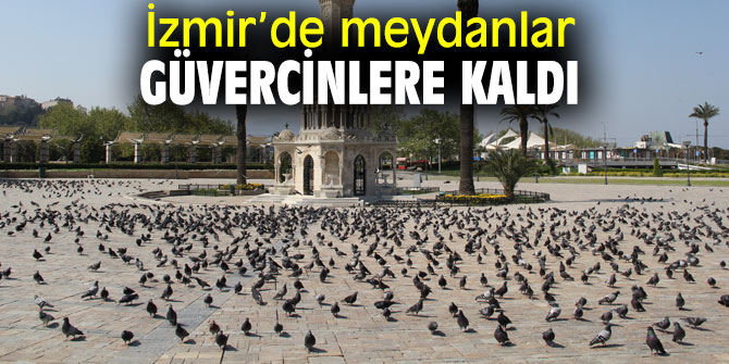 İzmir’de caddeler ve sokaklar sessizliğe büründü