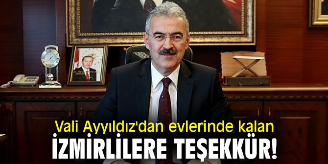 Vali Ayyıldız'dan evlerinde kalan İzmirlilere teşekkür!