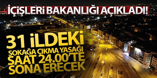 Sokağa çıkma yasağı bu gece saat 24.00 itibarıyla sona erecek