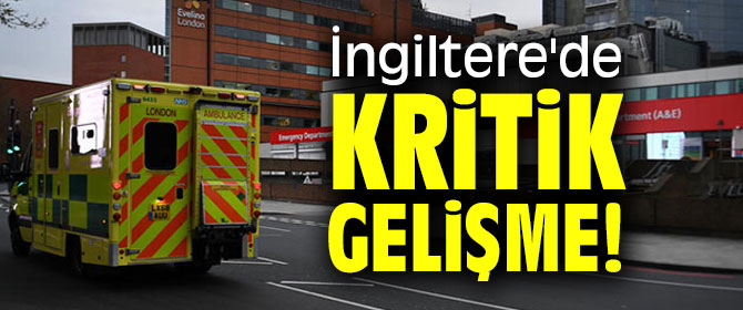 İngiltere'de kritik gelişme!