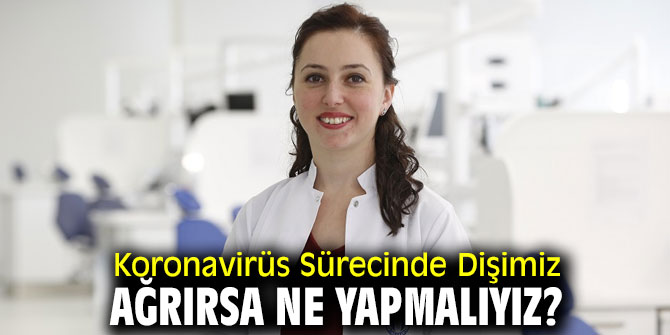 Koronavirüs Sürecinde Dişimiz Ağrırsa Ne Yapmalıyız?