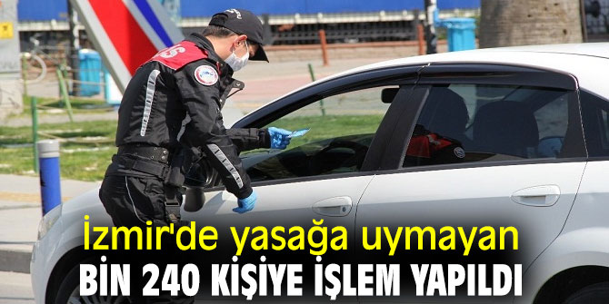 İzmir'de yasağa uymayan bin 240 kişiye işlem yapıldı