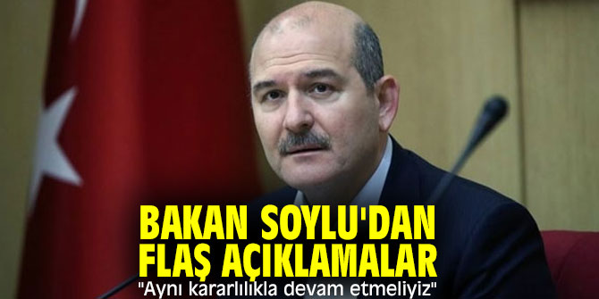 Bakan Soylu'dan flaş açıklamalar! "Aynı kararlılıkla devam etmeliyiz"