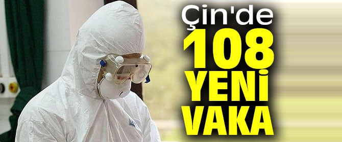 Çin'de 108 yeni vaka