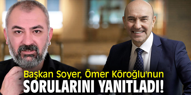 Başkan Soyer, Ömer Köroğlu'nun sorularını yanıtladı!