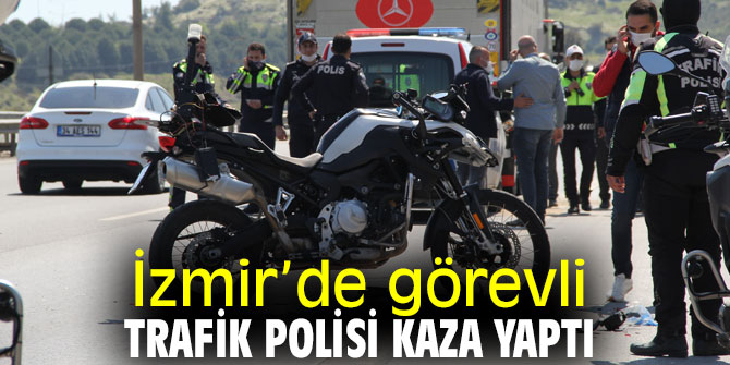 İzmir’de görevli trafik polisi kaza yaptı! Trafik polisi ağır yaralı