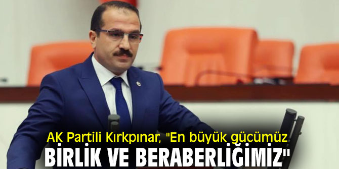 AK Partili Kırkpınar, "En büyük gücümüz birlik ve beraberliğimiz"