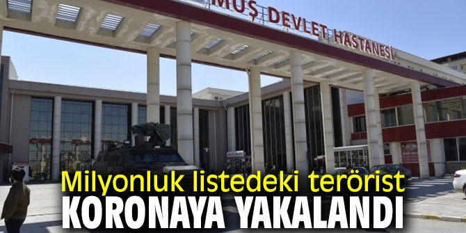 Milyonluk terörist koronaya yakalandı!