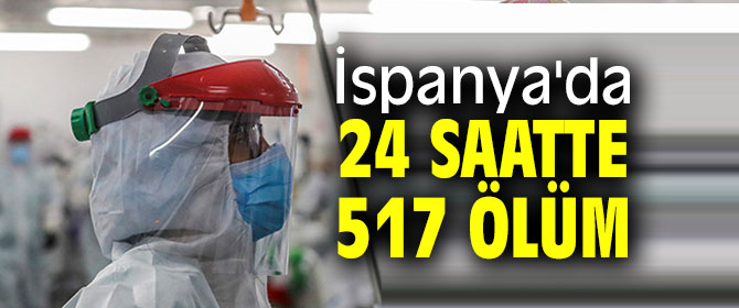 İspanya'da 24 saatte 517 ölüm
