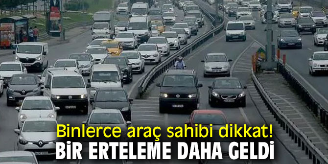 Araç sahipleri dikkat! O süre uzatıldı
