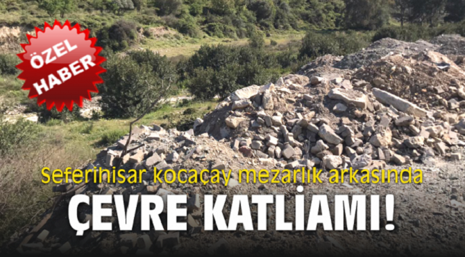 Seferihisar'da Çevre Katliamı!