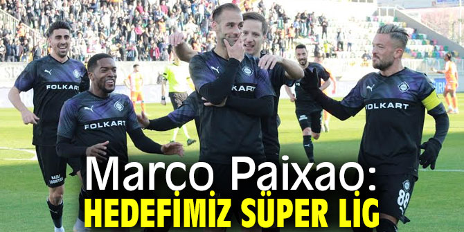 Marco Paixao: Hedefimiz Süper Lig
