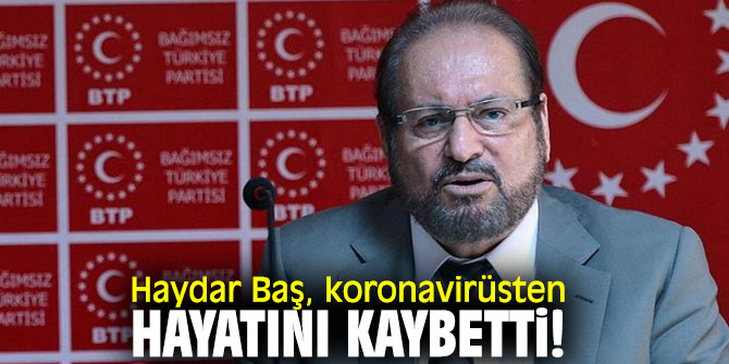 Haydar Baş, hayatını kaybetti!