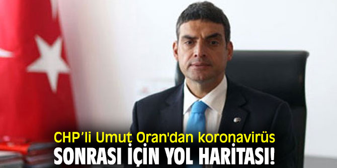 CHP’li Umut Oran'dan koronavirüs sonrası için yol haritası!