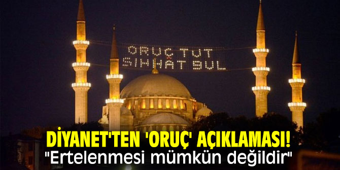 Diyanet'ten 'oruç' açıklaması! "Ertelenmesi mümkün değildir" 