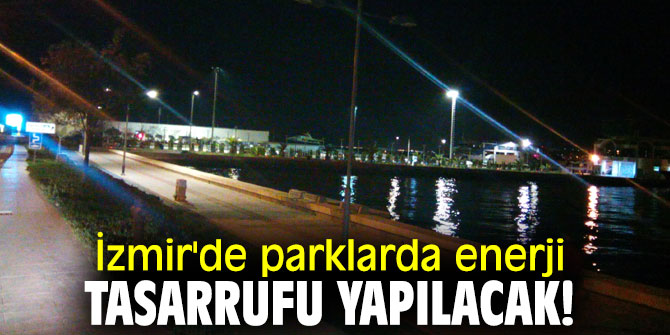 İzmir'de parklarda enerji tasarrufu yapılacak!
